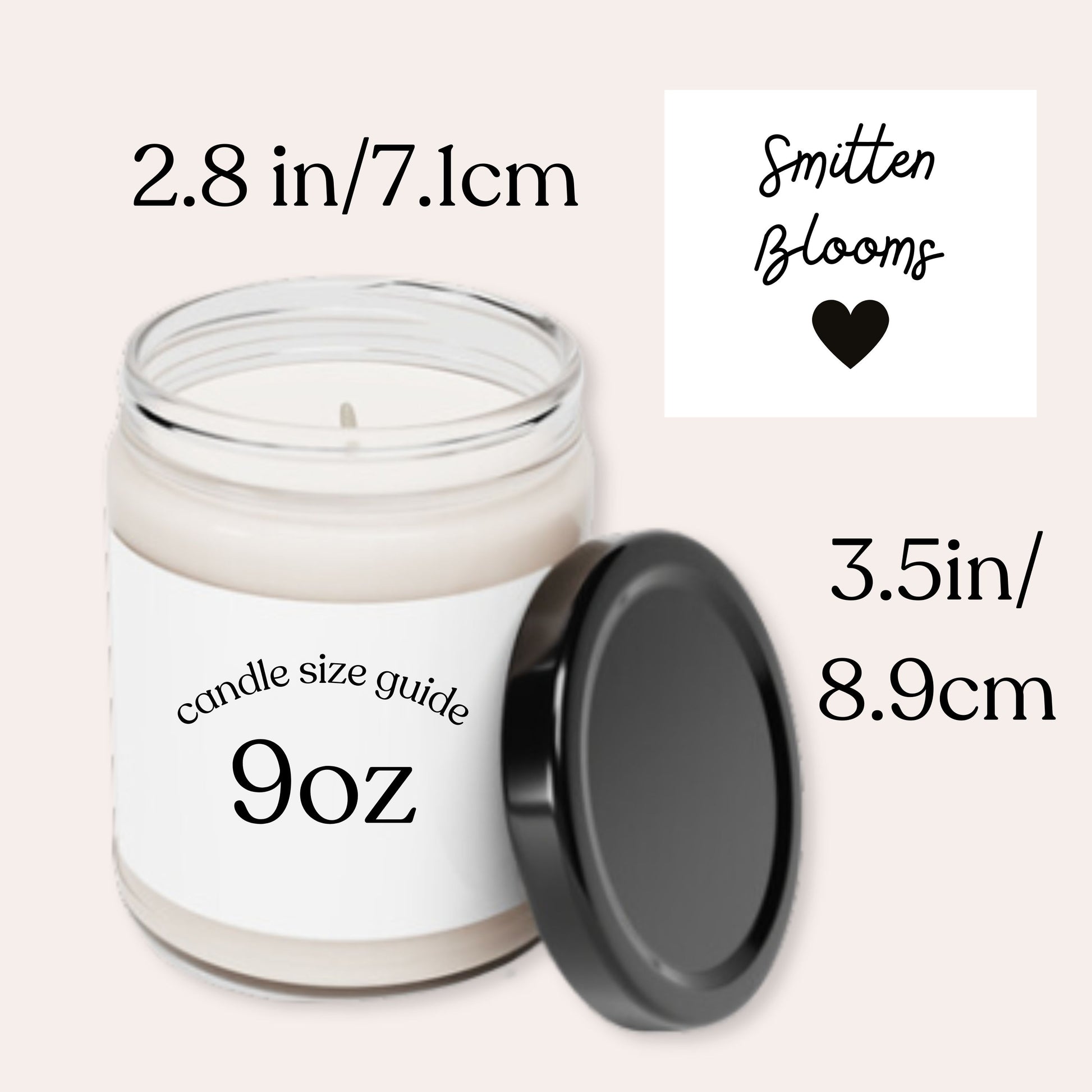 The 9oz Candle Jar size is 2.8 inches in diameter and 3.5 inches in height.